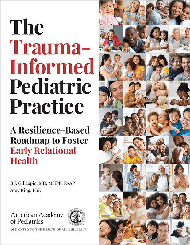 Book cover for The Trauma Informed Pediatric Practice, which features the book's title next to a collage of many photos that feature a diverse range of caregivers and young children.